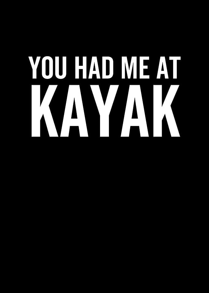 You Had Me At Kayak