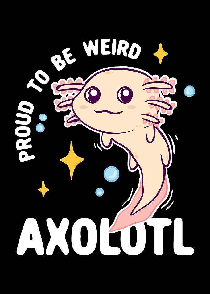 Proud To Be Weird Axolotl