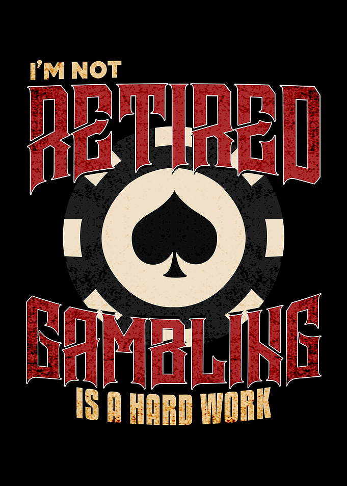 Im Not Retired Gambling