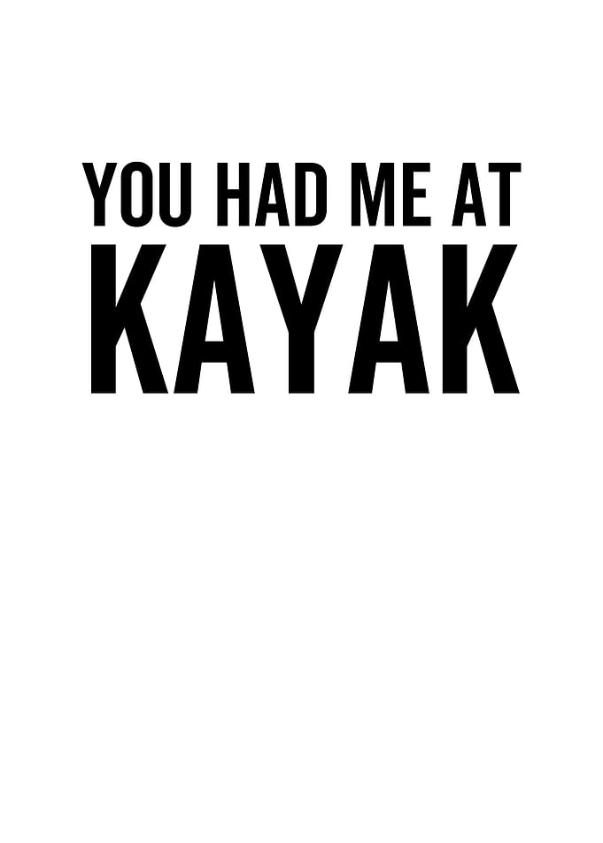 You Had Me At Kayak
