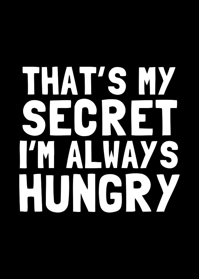Im Always Hungry