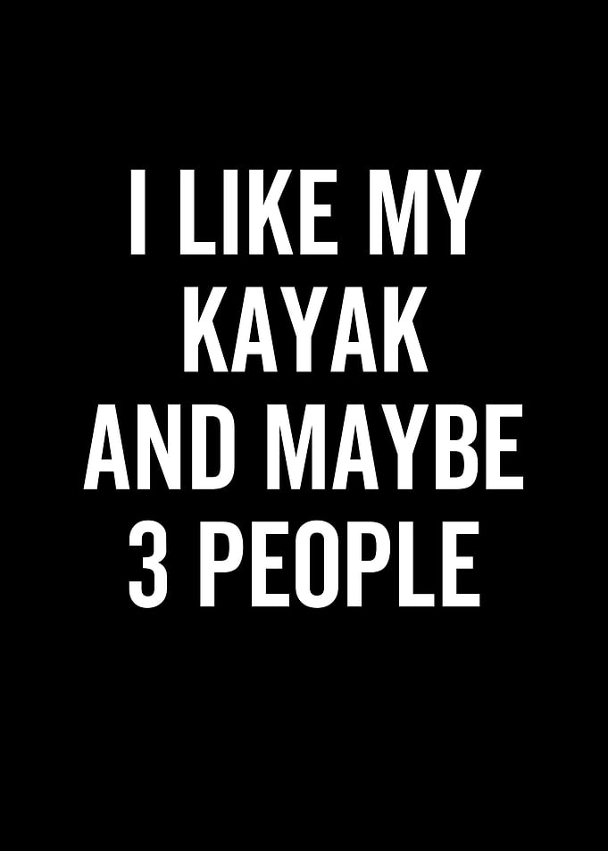 I Like My Kayak And Maybe