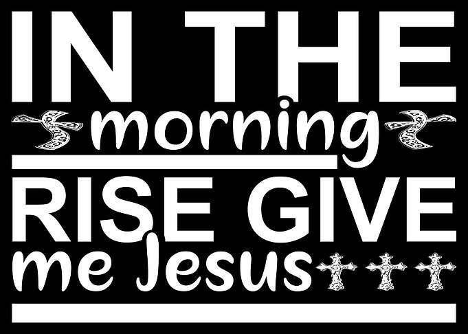 In the morning rise give