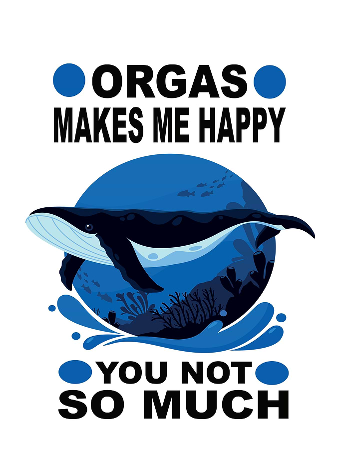 Orgas Makes Me Happy You