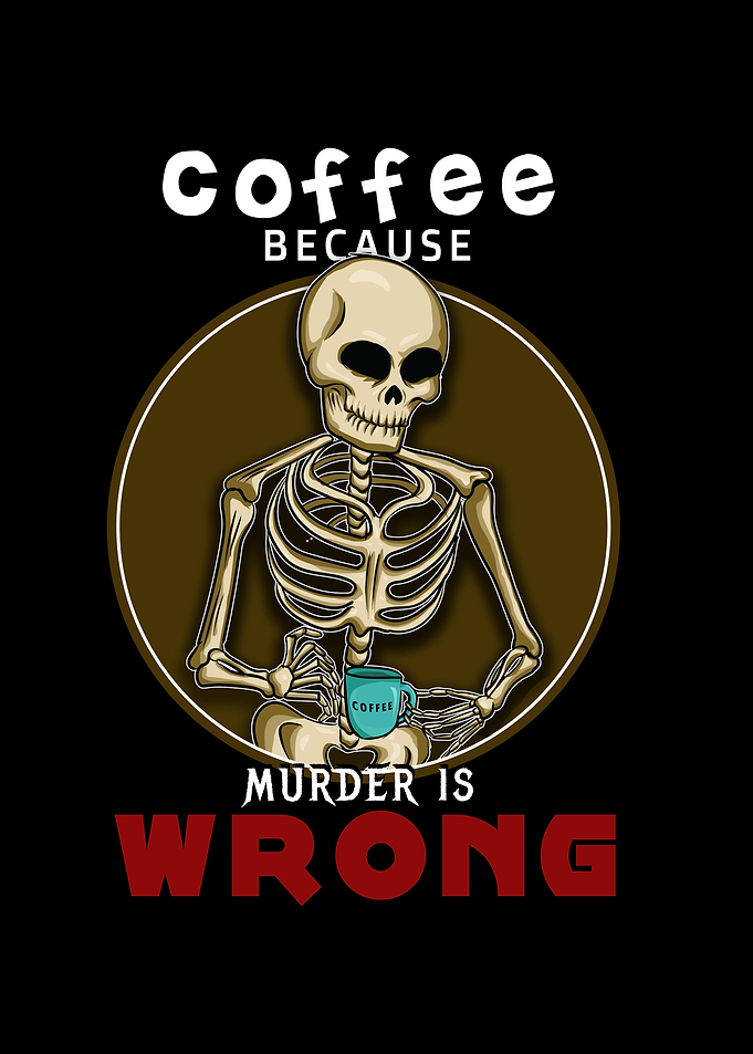 Coffee Because Murder Is