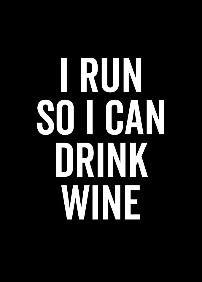 I Run So I Can Drink Wine