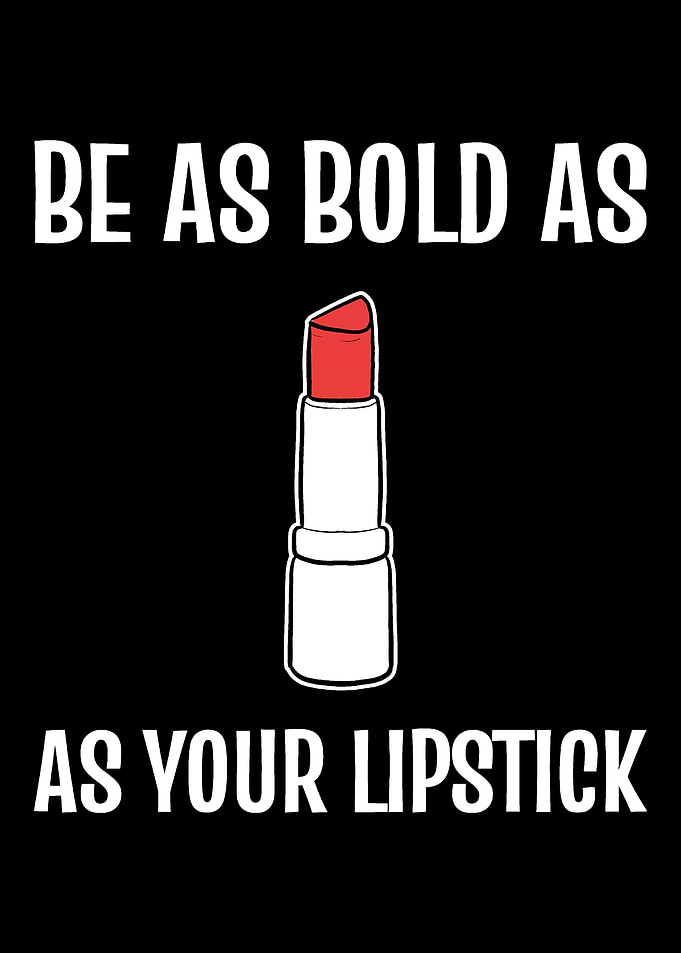 Bold as lipstick Courageou