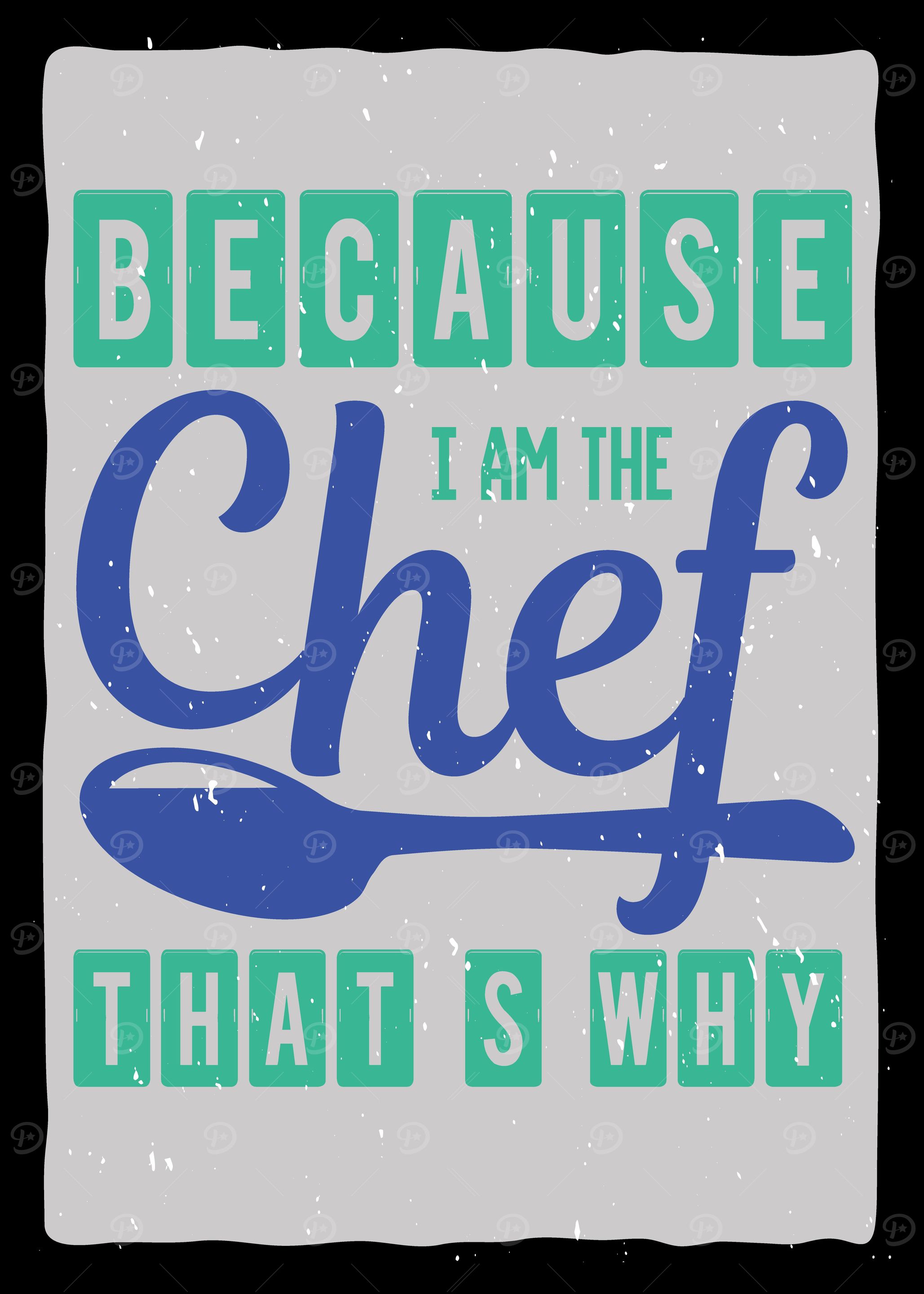 Because I am the Chef
