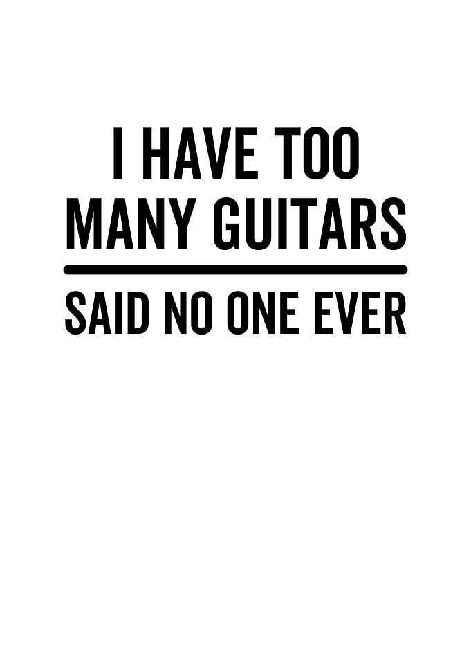 I Have Too Many Guitars