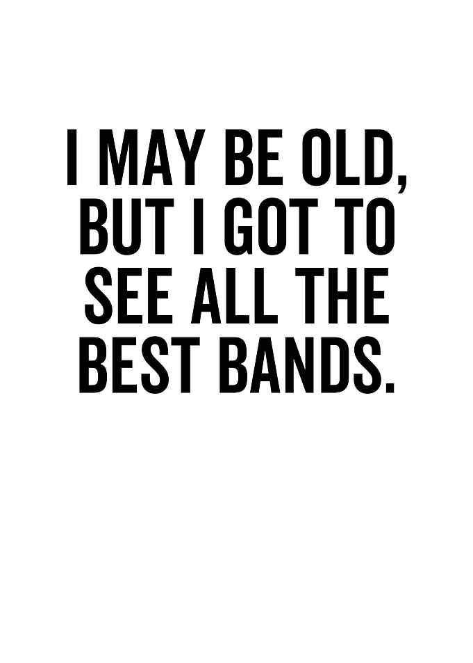 I May Be Old But I Got To