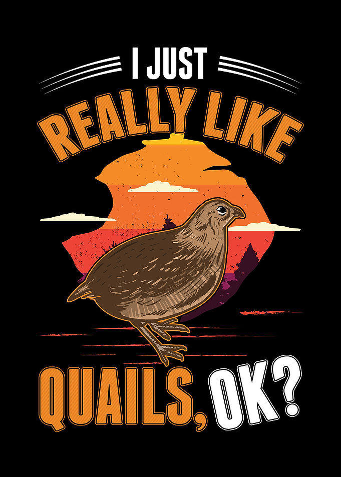 I Just Really Like Quails