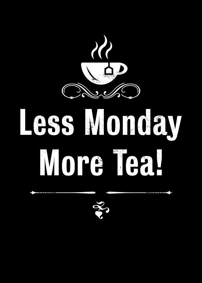 Less Monday more Tea Funny