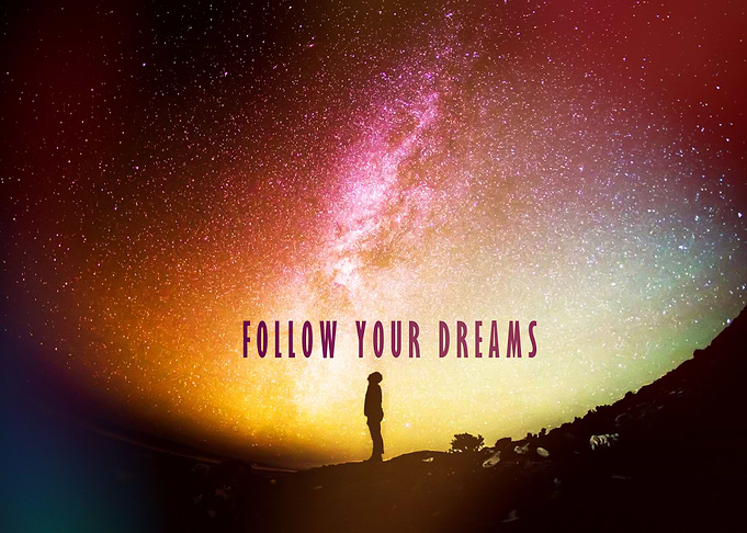 FOLLOW YOUR DREAMS