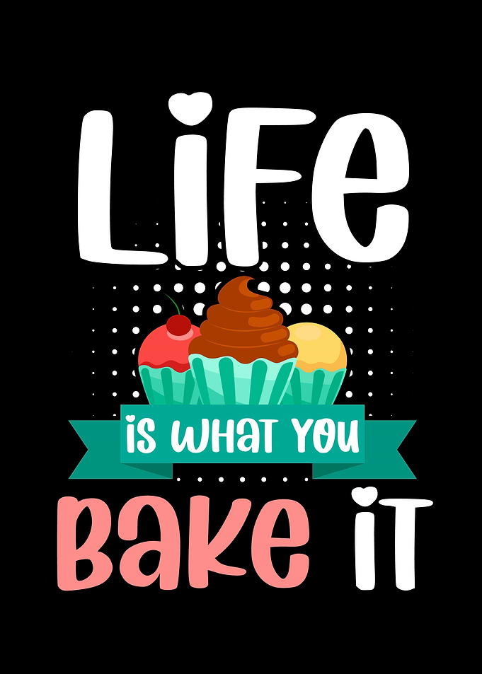 What You Bake It