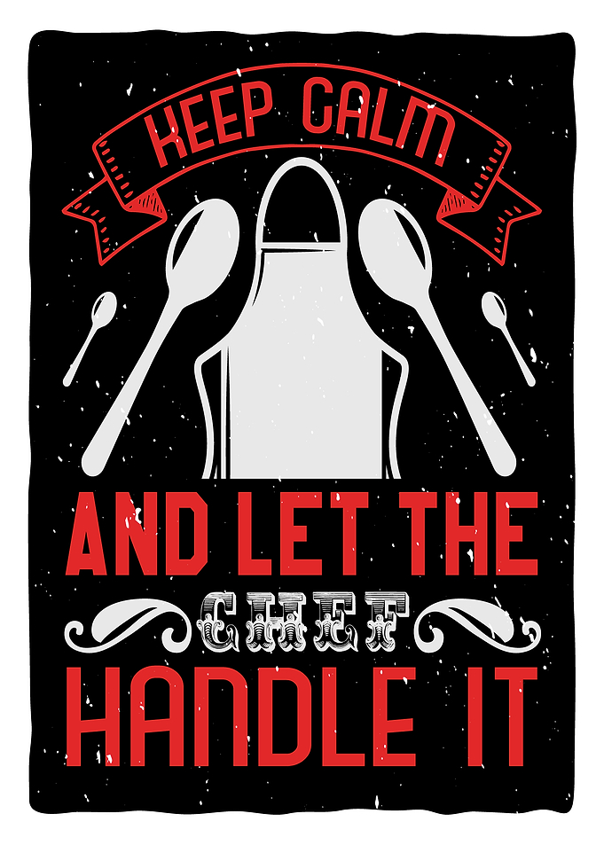 Keep Calm and let the Chef