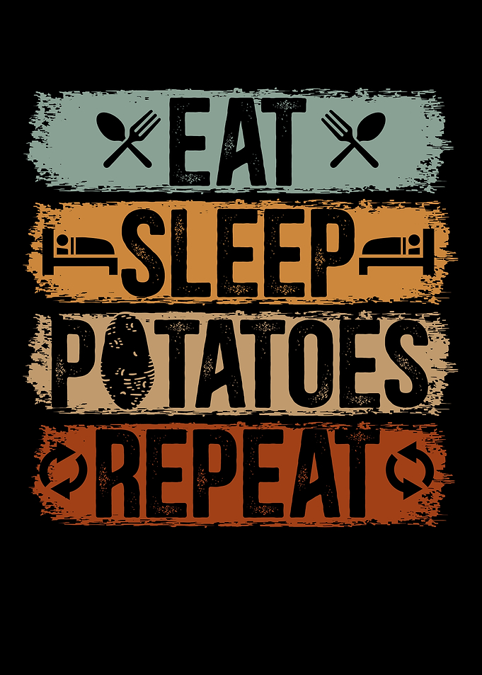 Eat Sleep Potatoes Repeat