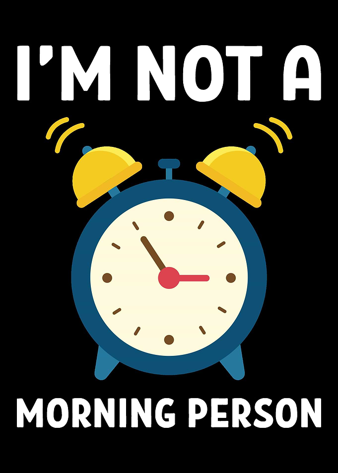 Not morning person Not Mor
