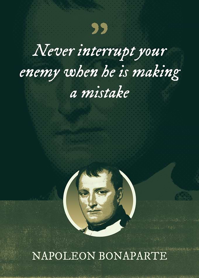 Never interrupt your enemy