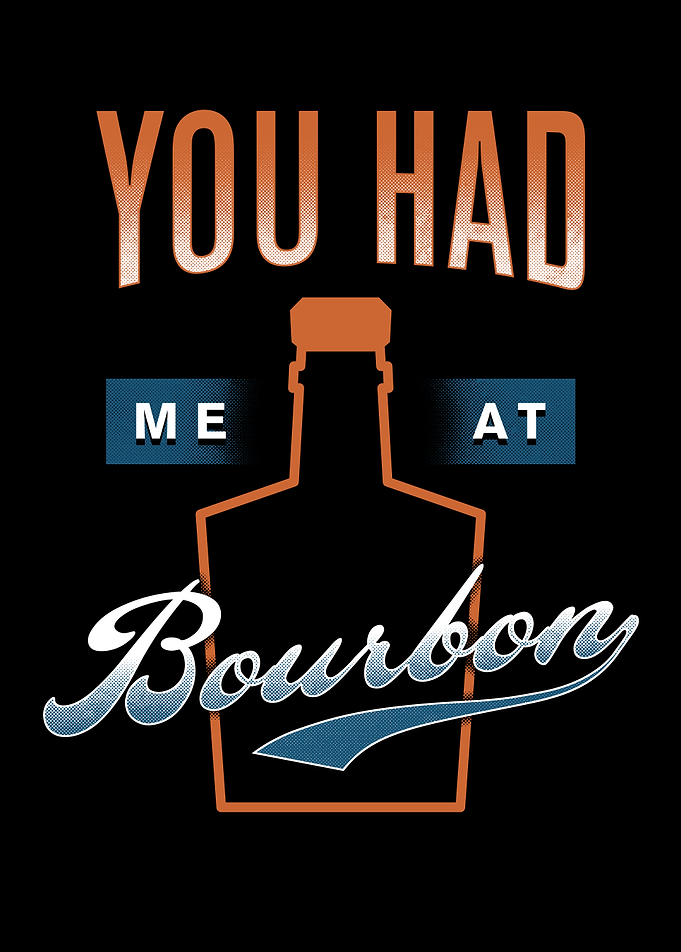 You Had Me At Bourbon