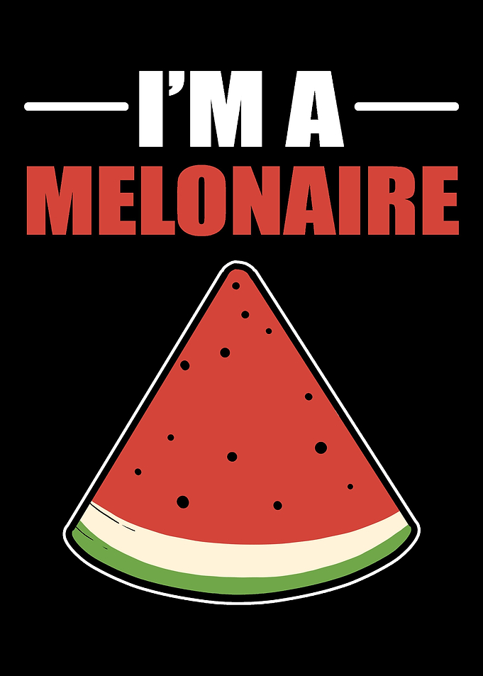 Im a melonaire Watermelon