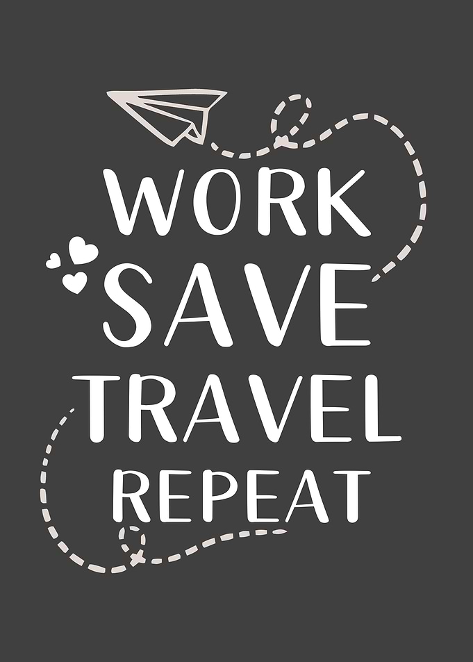 Work Save Travel Repeat