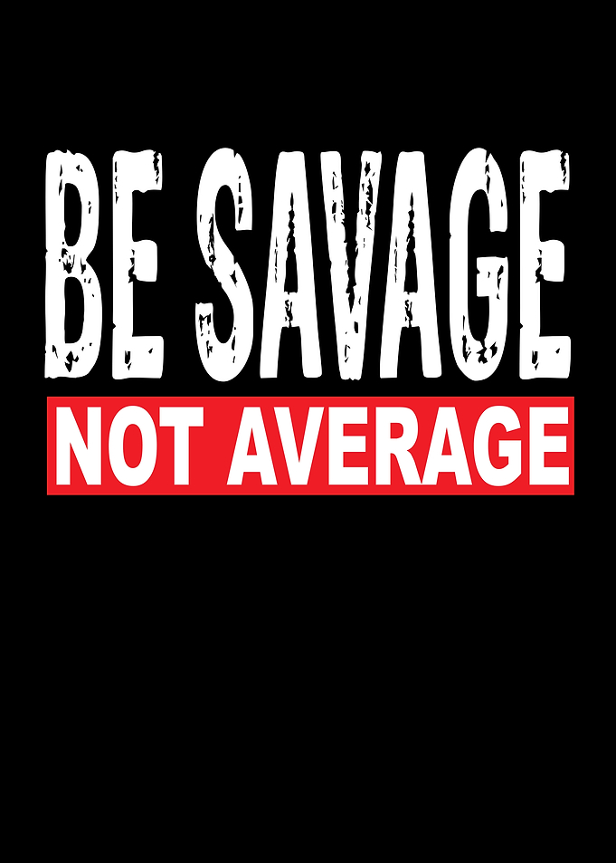 Be Savage Not Average
