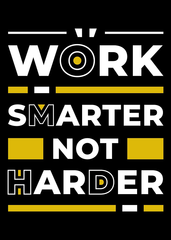Work smarter not Harder