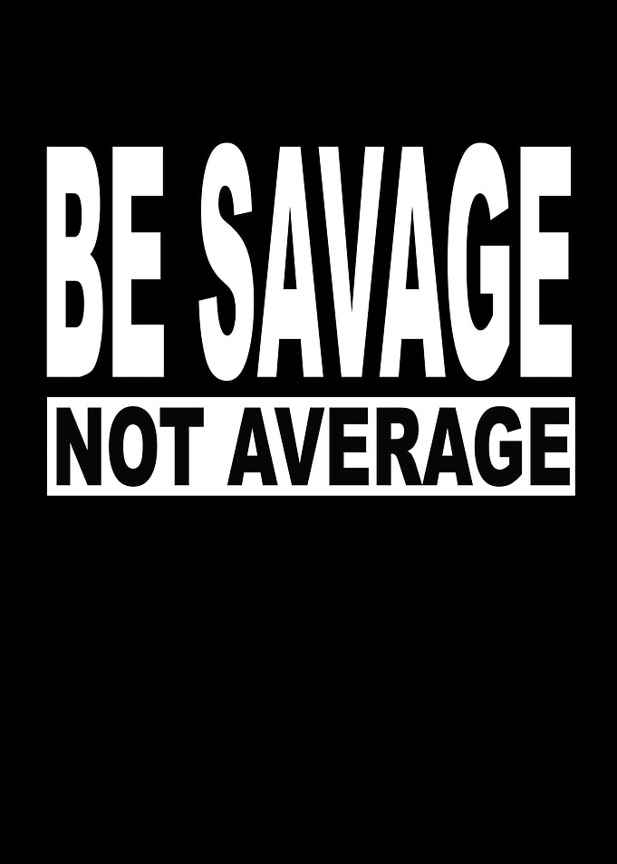 Be Savage Not Average
