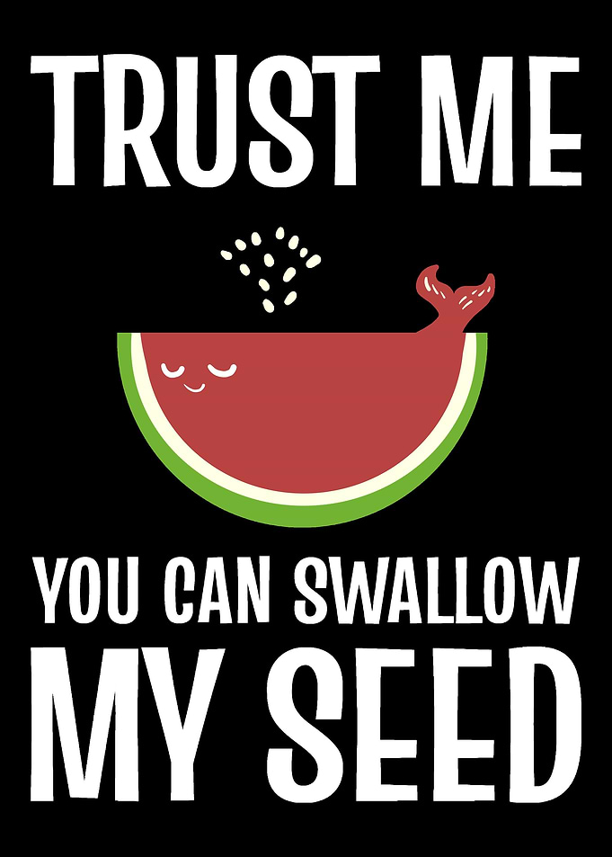 Swallow my seed Funny Frui