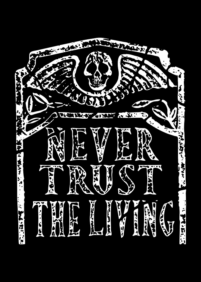 never trust the living