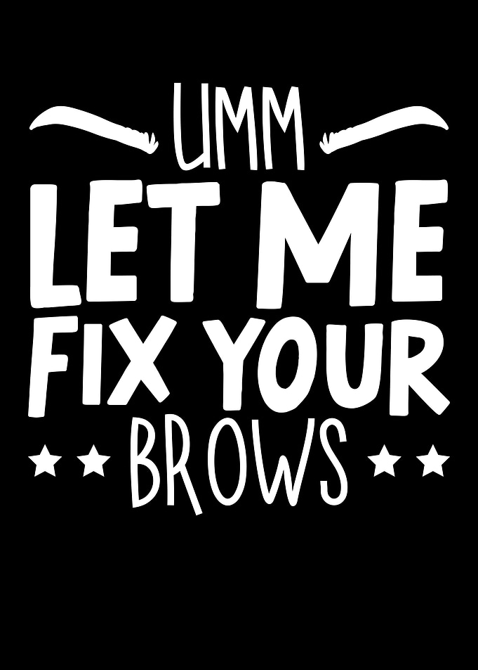 Let Me Fix Your Brows