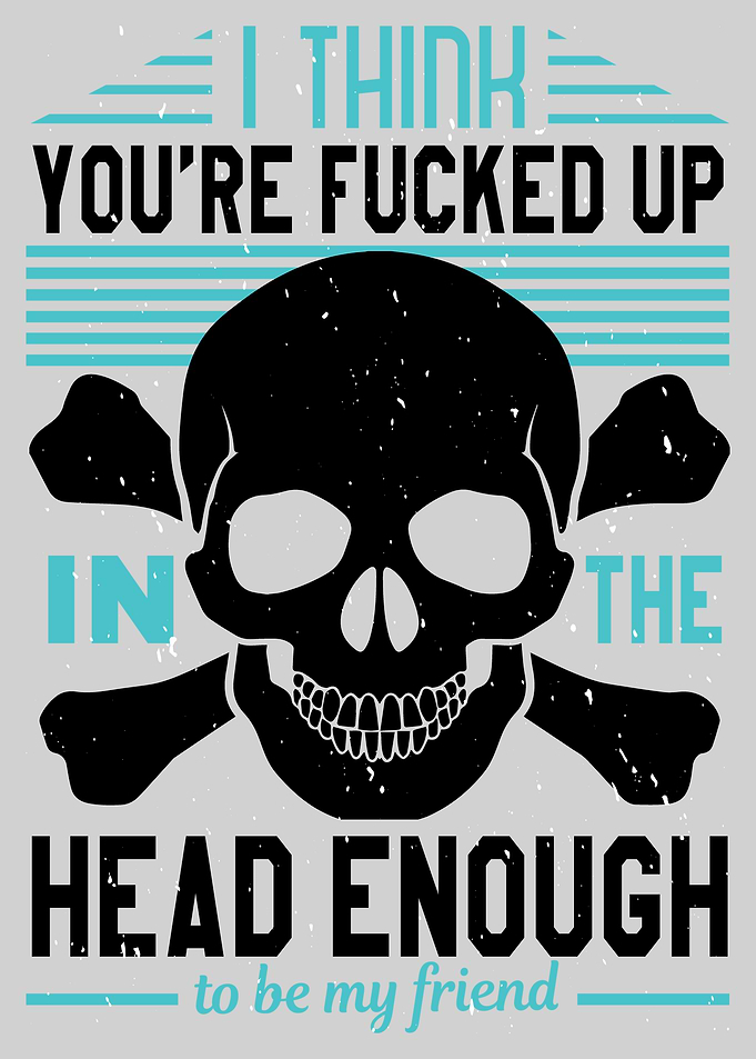 I think youre fucked up