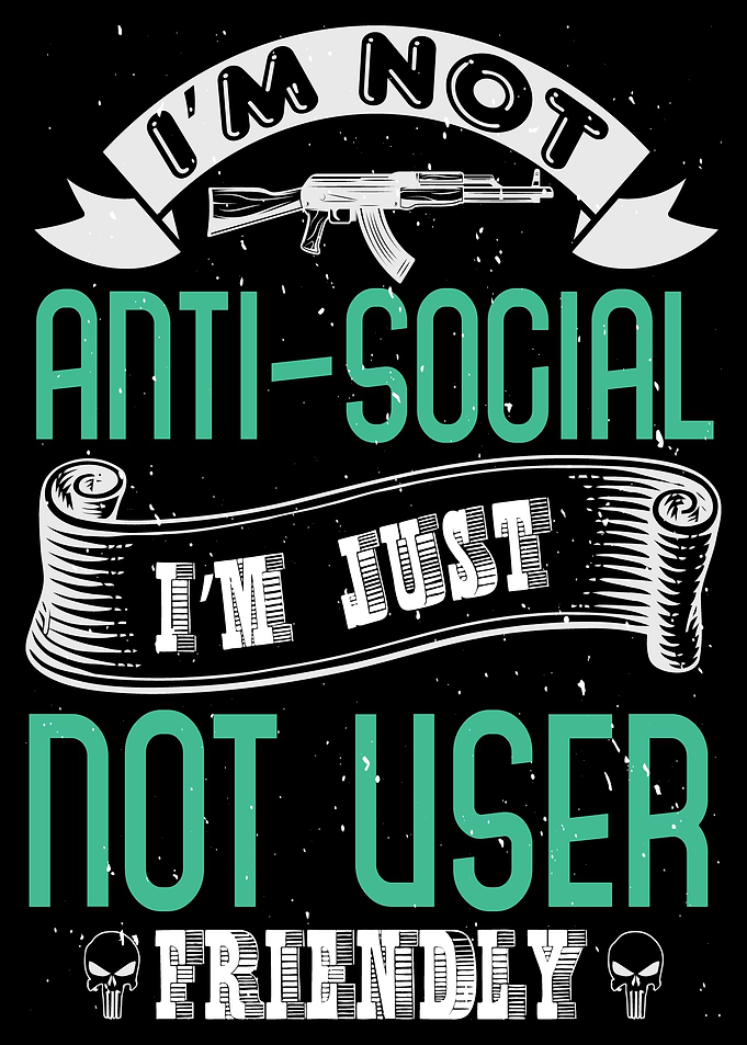 Im not Anti Social Im