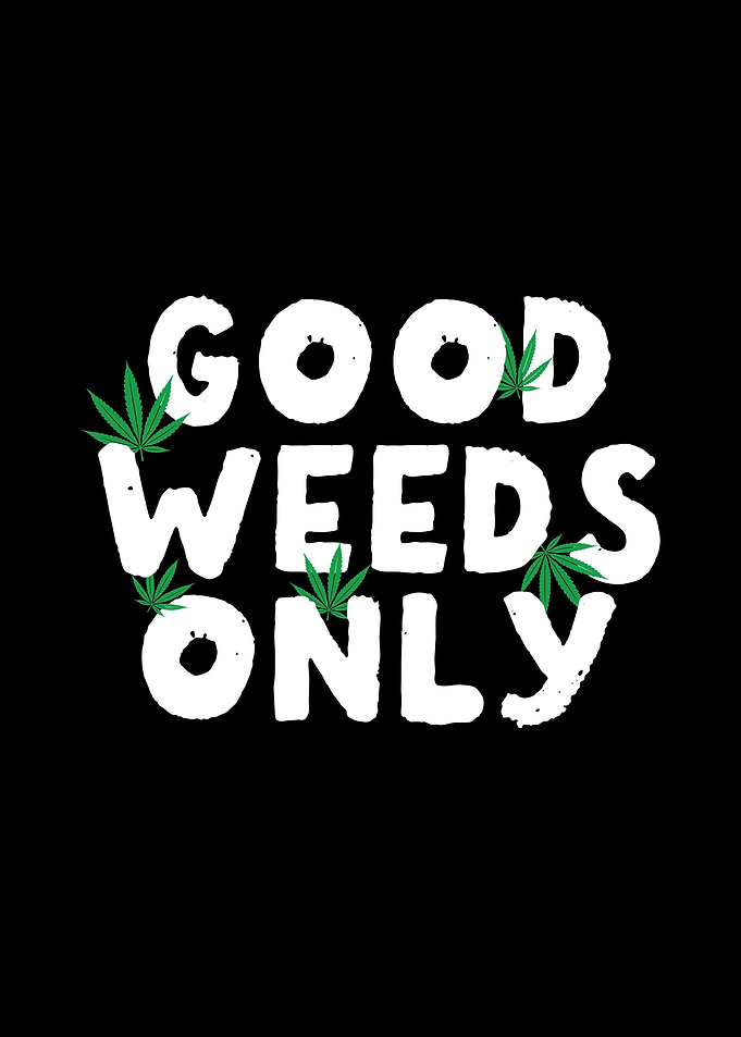 Good Weeds Only Gift Idea