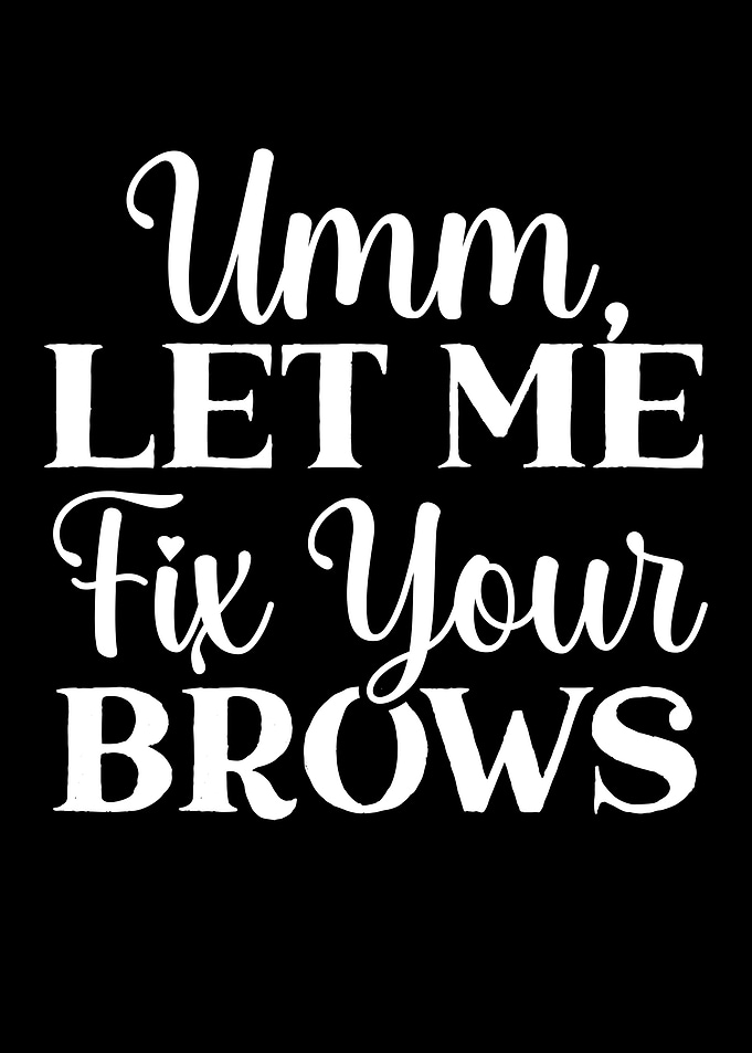 Let Me Fix Your Brows