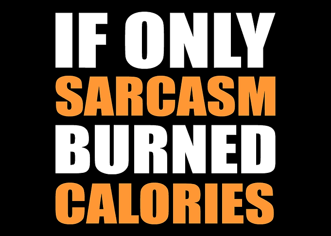 Sarcasm burned calories Sa
