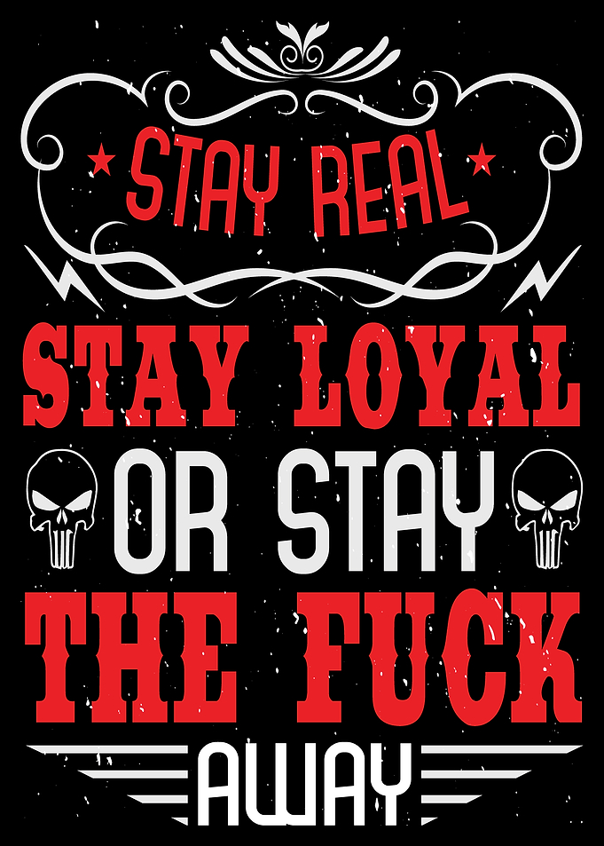 Stay real stay loyal or