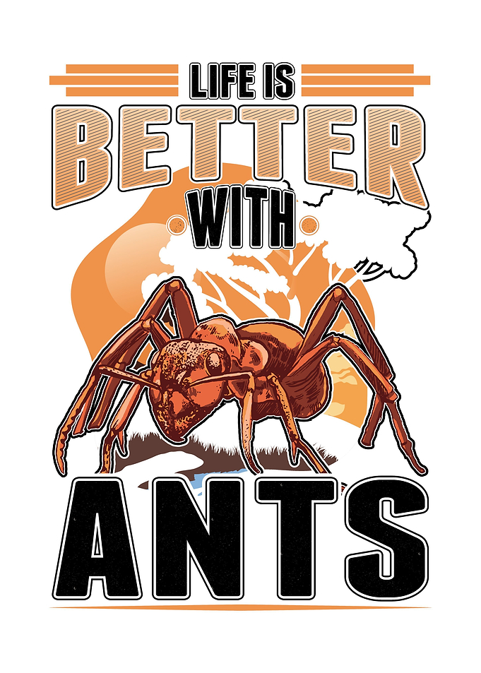 Life Is Better With Ants