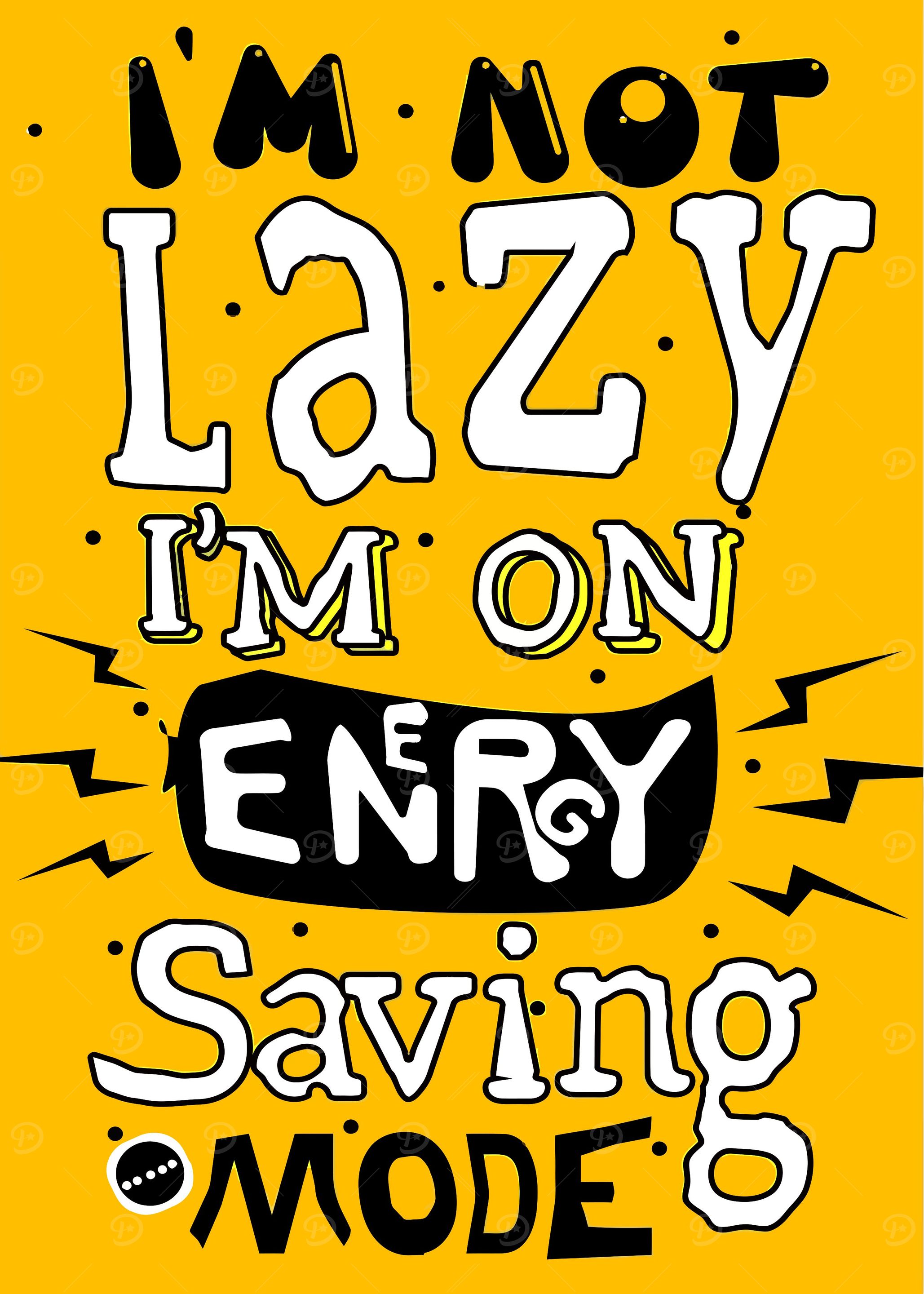 Im Not Lazy Im on energy
