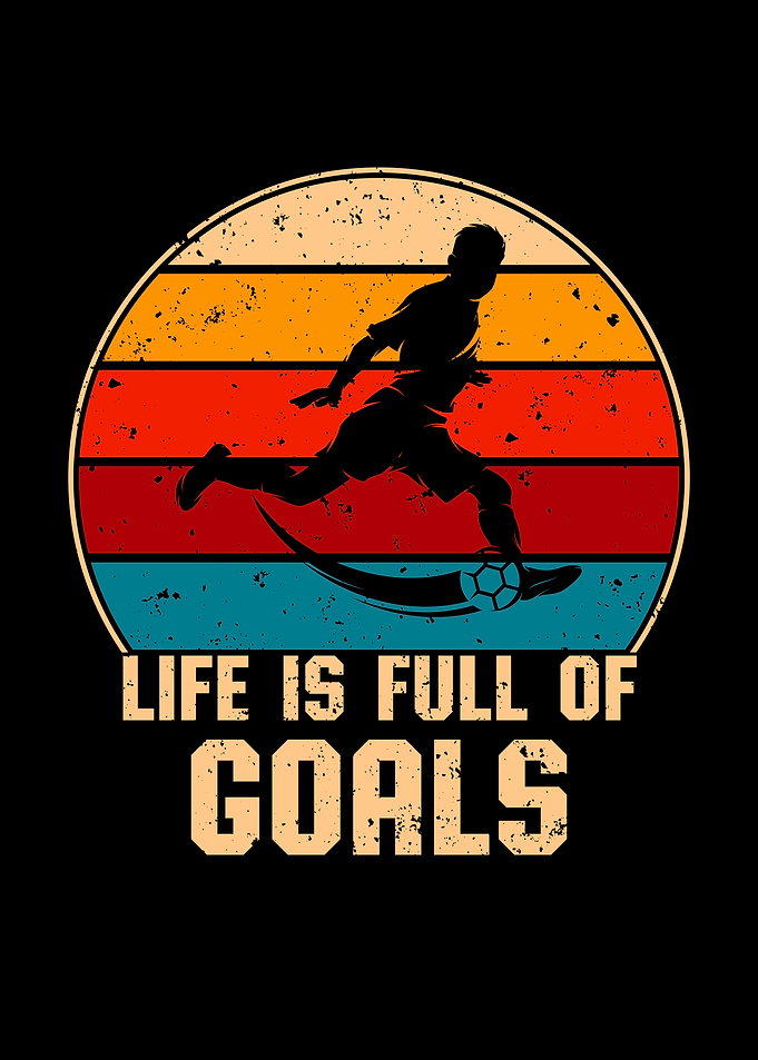 Life Is Full Of Goals