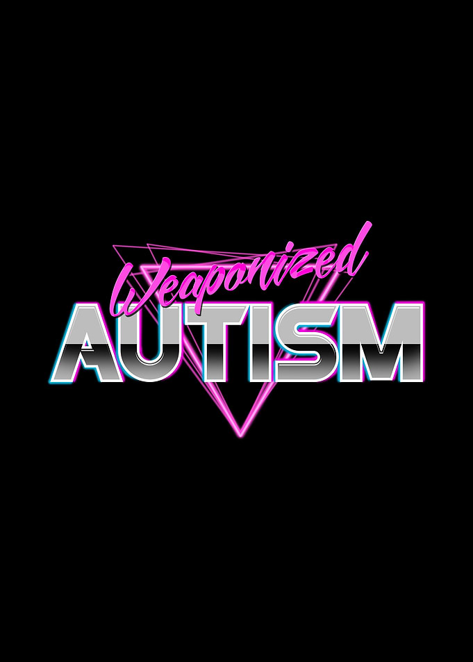 Weaponized Autism