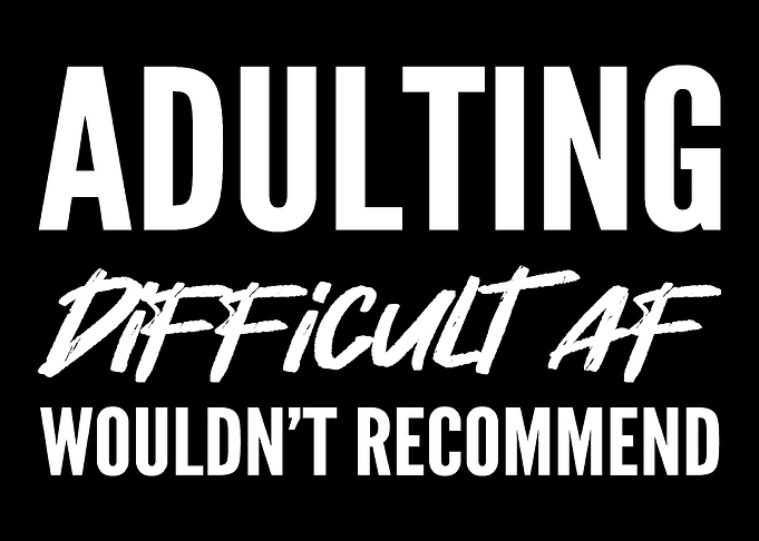 Adulting difficult af Matu