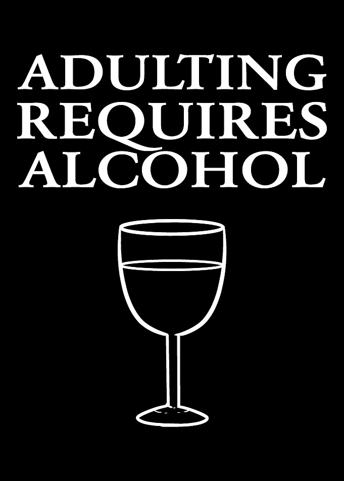 Adulting requires alcohol