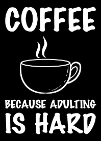 Adulting is hard Coffee Lo