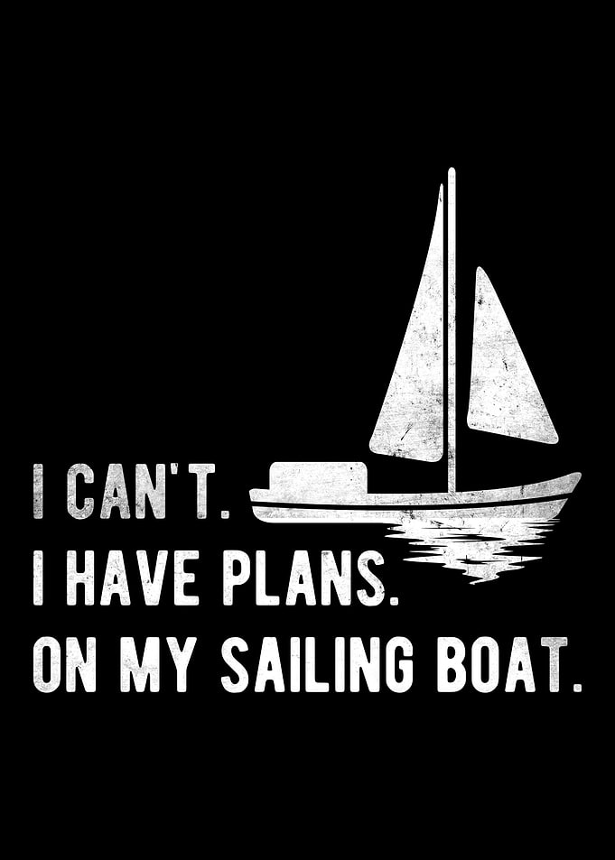 I Have Plans Sailing Boat