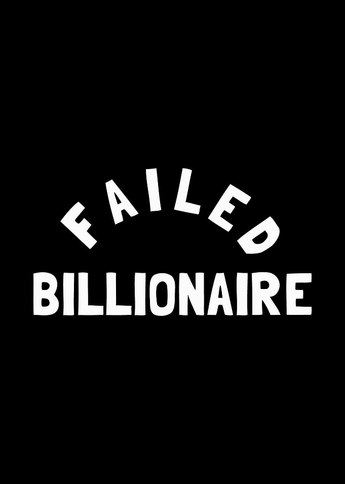 Failed Billionaire