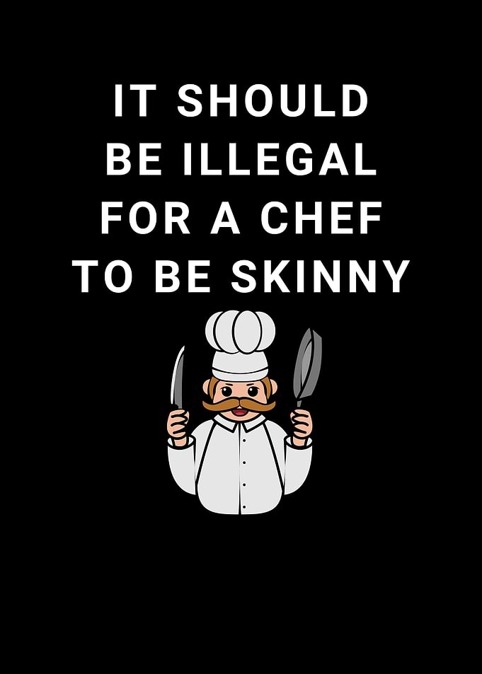 Illegal For A Chef Skinny