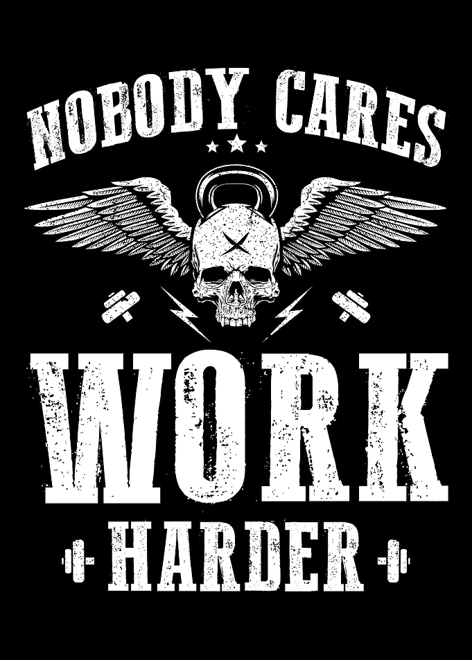 Nobody Cares Work Harder