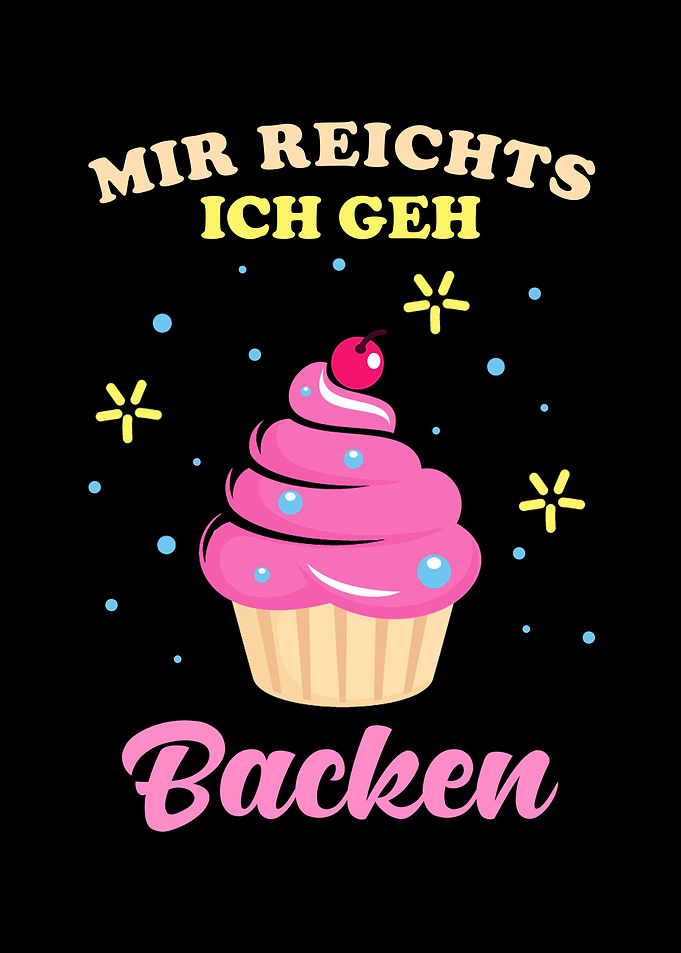Mir reichts ich geh backen