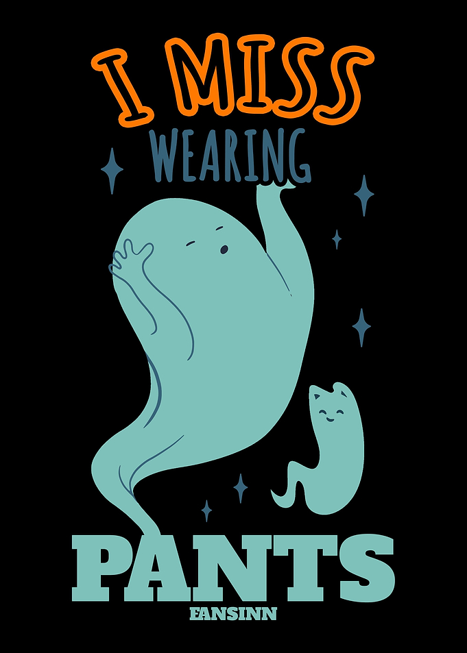 I Miss Wearing Pants Spiri